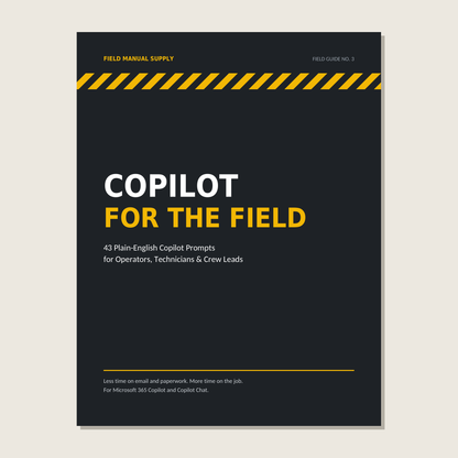 Copilot for the Field: 43 Plain-English Microsoft Copilot Prompts for Operators, Technicians & Crew Leads